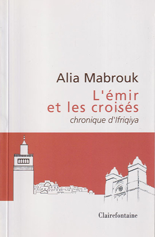 Alia  Mabrouk-L’Emir et les les croisés